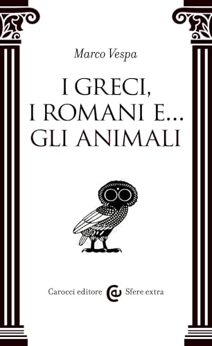 I Greci, i Romani e ... gli animali (Sfere extra) (Italian Edition)