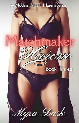 Matchmaker Harem Book Three: A Modern MFF+ Romance (Matchmaker Harem (complete) 3)