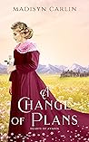 A Change of Plans by Madisyn Carlin