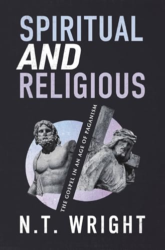 Spiritual and Religious: The Gospel in an Age of Paganism (Kindle Edition)