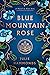 Blue Mountain Rose: A Novel...