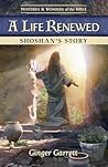A Life Renewed Shoshan's Story by Ginger Garrett