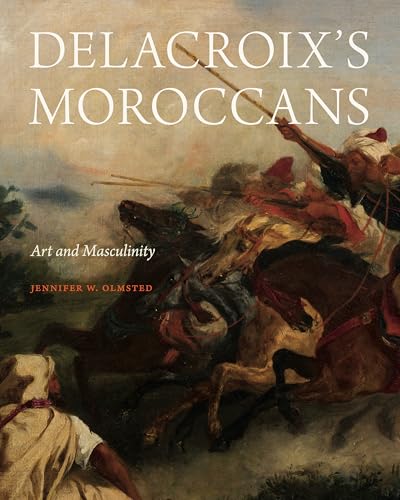 Delacroix’s Moroccans: Art and Masculinity (Hardcover)