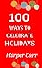 100 Ways to Celebrate Holidays by Harper Carr