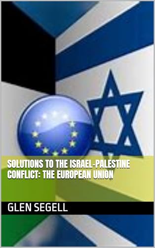 Solutions to the Israel-Palestine Conflict: The European Union (NATO-EU Strategy Group: Research Paper Book 1)