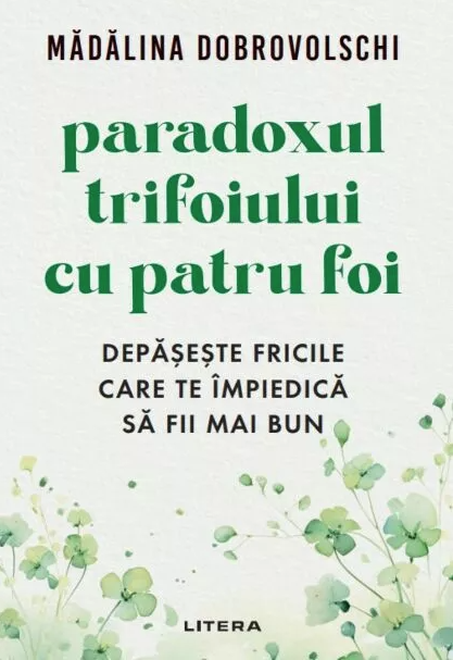Paradoxul trifoiului cu patru foi. Depășește fricile care te împiedică să fii mai bun (Paperback)