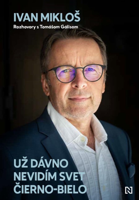 Ivan Mikloš: Už dávno nevidím svet čierno-bielo. Rozhovory s Tomášom Gálisom