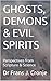 GHOSTS, DEMONS & EVIL SPIRITS: Perspectives from Scripture and Science