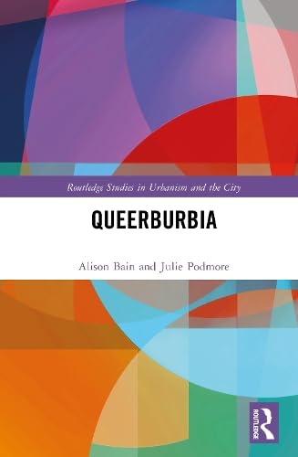 Queerburbia (Routledge Studies in Urbanism and the City)