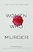 Women Who Murder: 120 Real-Life True Crime Cases