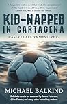 Kid-Napped In Cartagena by Michael Balkind Kid-Napped In Cartagena by Michael Balkind