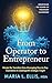 From Operator to Enterpreneur: Unlocking the Power of Visionary Leadership (The Journey to Wellness, Freedom, and Legacy Series)