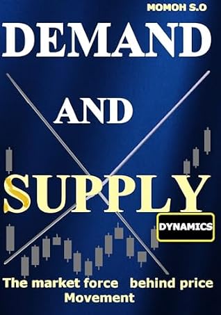 DEMAND AND SUPPLY DYNAMICS: The market force behind price movement (THE ULTIMATE SECRETS TO TRADING THE MARKETS)