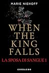 When the King Falls by Marie Niehoff When the King Falls by Marie Niehoff