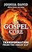 The Gospel Core: Transforma...