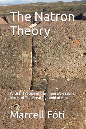The Natron Theory: With the recipe of the impossible stone blocks of The Great Pyramid of Giza (Paperback)