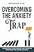 Overcoming the Anxiety Trap...