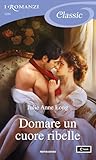 Domare un cuore ribelle by Julie Anne Long