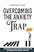 Overcoming the Anxiety Trap...