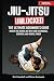 Jiu-Jitsu Unlocked: The Ult...
