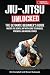 Jiu-Jitsu Unlocked: The Ult...