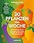 30 Pflanzen pro Woche: Das ...