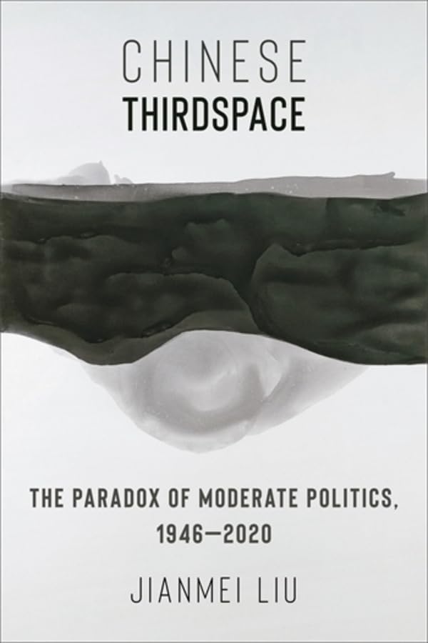 Chinese Thirdspace: The Paradox of Moderate Politics, 1946–2020 (Global Chinese Culture)