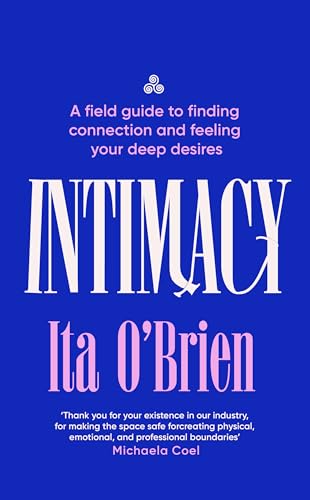 Intimacy: A field guide to finding connection and feeling your deep desires – with foreword from Gillian Anderson (Kindle Edition)