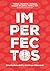 Imperfectos: Tristeza, depresión, ansiedad, ataques de pánico, fobias y TOC. 14 historias de superación (Spanish Edition)