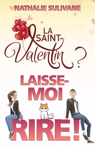 La Saint-Valentin ? Laisse-moi rire !: Une comédie romantique pleine de coeurs, d'amour et d'humour ! (French Edition)