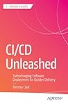 CI/CD Unleashed: Turbocharging Software Deployment for Quicker Delivery (Apress Pocket Guides)