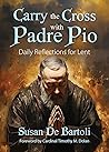 Carry the Cross with Padre Pio by Susan De Bartoli