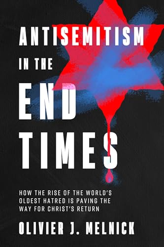 Antisemitism in the End Times: How the Rise of the World's Oldest Hatred Is Paving the Way for Messiah's Return (Paperback)
