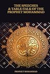 THE SPEECHES & TABLE-TALK OF THE PROPHET MOHAMMAD