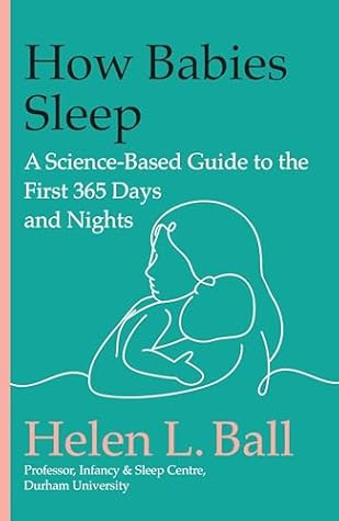 How Babies Sleep: A Science-Based Guide to the First 365 Days and Nights