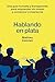 Hablando en plata: Una guía honesta y transparente para emprender sin miedo y convencer a inversores (Gestión 2000) (Spanish Edition)