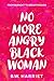NO MORE ANGRY BLACK WOMAN - FROM BURNOUT TO BREAKTHROUGH: Build Emotional Resilience, Set Boundaries, and Succeed with Emotional Intelligence, Persuasion, and Body Language