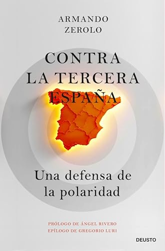 Contra la tercera España: Una defensa de la polaridad (Deusto) (Spanish Edition)