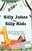 Silly Jokes for Silly Kids by YASIR BUTT