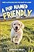 A Pup Named Friendly: An In...