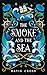 The Smoke and the Sea by Katie Cross