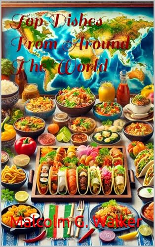 Top Dishes From Around The World (Kindle Edition)