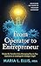 From Operator to Enterpreneur: Unlocking the Power of Visionary Leadership (The Journey to Wellness, Freedom, and Legacy Series)