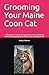 Grooming Your Maine Coon Cat by Anissa Weimer