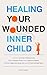 Healing Your Wounded Inner ...