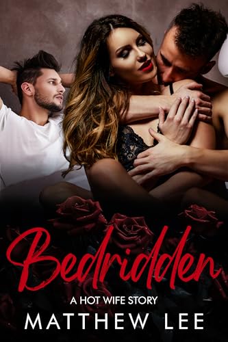 Bedridden: A Hot Wife Story (Exhibitionist hot wife couples Book 3)