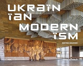 Ukrainian Modernism: Modernist Architecture of Ukraine
