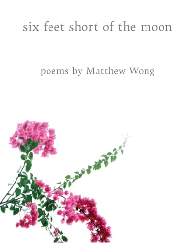 Six Feet Short of the Moon: Poems by Matthew Wong (Hardcover)