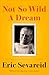 Not So Wild A Dream