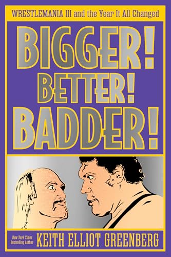 BIGGER! BETTER! BADDER!: WRESTLEMANIA III and the Year It All Changed (Kindle Edition)